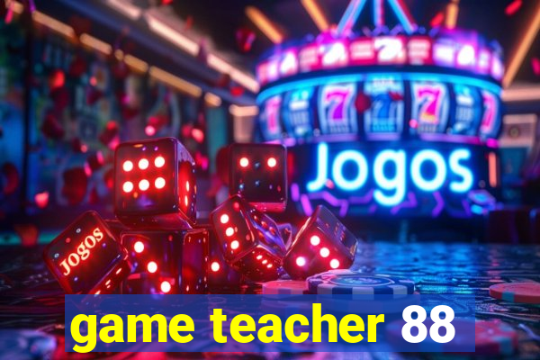 game teacher 88